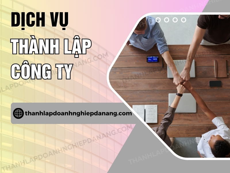 Hỗ Trợ Thủ Tục Thành Lập Doanh Nghiệp Tại Đà Nẵng Đơn Giản Và Hiệu Quả